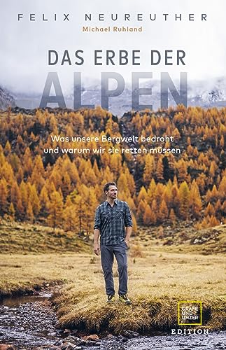 Das Erbe der Alpen: Was unsere Bergwelt bedroht und warum wir sie retten müssen (Edition Wissenschaft) von Gräfe und Unzer