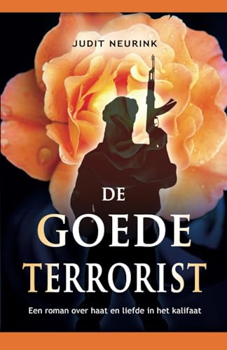 De Goede Terrorist: Een spannende roman over haat en liefde in het kalifaat von Independently published