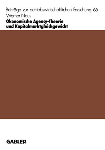 Ökonomische Agency-Theorie und Kapitalmarktgleichgewicht (Beiträge zur Betriebswirtschaftlichen Forschung) (German Edition) (Beiträge zur betriebswirtschaftlichen Forschung, 65, Band 65)
