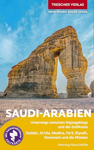 TRESCHER Reiseführer Saudi-Arabien: Unterwegs zwischen Hejazgebirge und der Golfküste. Jeddah, Al-Ula, Medina, Ha'il, Riyadh, Dammam und die Wüsten. Mit herausnehmbarer Faltkarte 1:5.000.000 TRESCHER Reiseführer Saudi-Arabien: Unterwegs zwischen Hejazgebirge und der Golfküste. Jeddah, Al-Ula, Medina, Ha'il, Riyadh, Dammam und die Wüsten. Mit herausnehmbarer Faltkarte 1:5.000.000