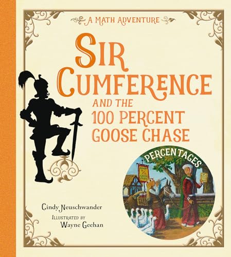 Sir Cumference and the 100 PerCent Goose Chase: A Math Adventure