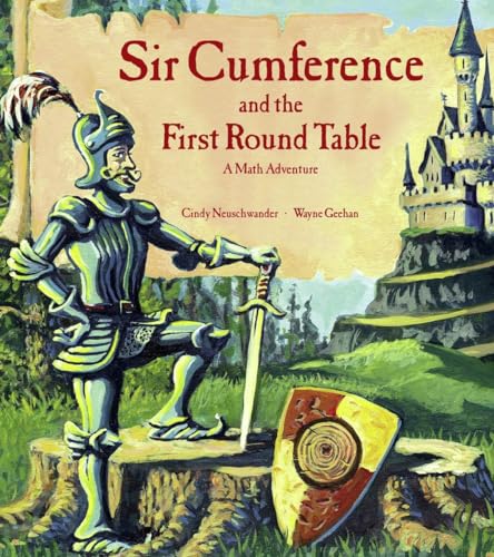 Sir Cumference and the First Round Table: A Math Adventure Sir Cumference and the First Round Table: A Math Adventure
