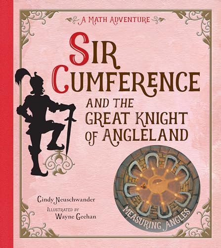 Sir Cumference and the Great Knight of Angleland: Measuring Angles