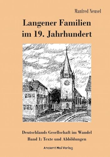 Langener Familien im 19. Jahrhundert: Deutschlands Gesellschaft im Wandel, Band 1: Texte und Abbildungen