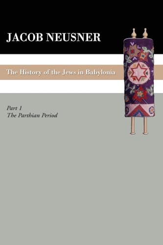 A History of the Jews in Babylonia, Part 1: The Parthian Period