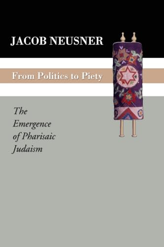 From Politics to Piety: The Emergence of Pharisaic Judaism