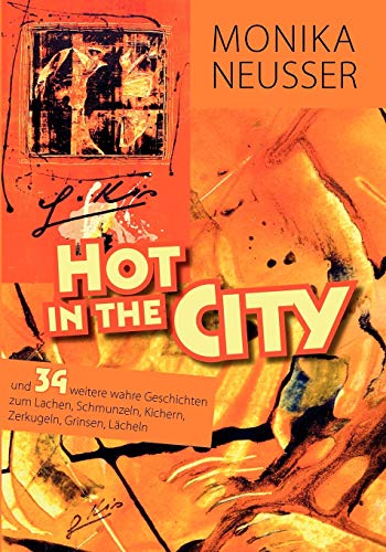 Hot in the city: und 34 weitere wahre Geschichten zum lachen, schmunzeln, kichern, zerkugeln, grinsen, lächeln...