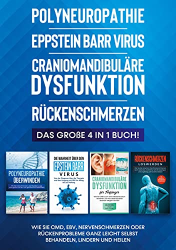 Polyneuropathie | Eppstein Barr Virus | Craniomandibuläre Dysfunktion | Rückenschmerzen: Das große 4 in 1 Buch! Wie Sie CMD, EBV, Nervenschmerzen oder ... leicht selbst behandeln, lindern und heilen von Books on Demand GmbH