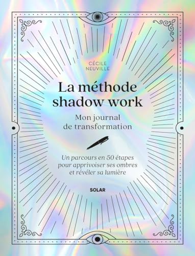 La méthode shadow work - Mon journal de transformation - Un parcours en 50 étapes pour apprivoiser ses ombres et révéler sa lumière von SOLAR