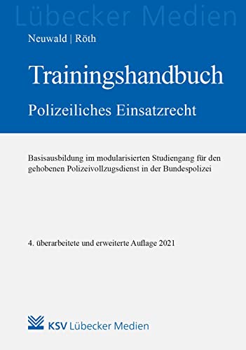 Trainingshandbuch Polizeiliches Einsatzrecht: Basisausbildung im modularisierten Studiengang für den gehobenen Polizeivollzugsdienst in der Bundespolizei (Medien für die Bundespolizei) von Kommunal- und Schul-Verlag/KSV Medien Wiesbaden