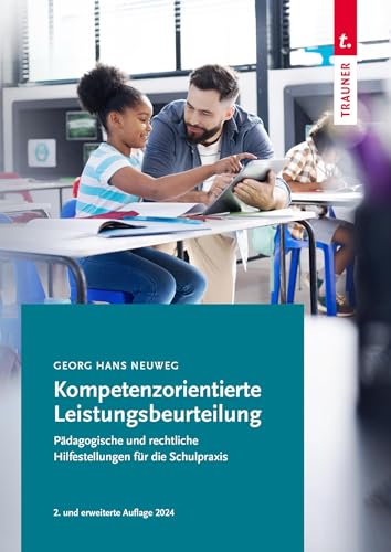 Kompetenzorientierte Leistungsbeurteilung: Pädagogische und rechtliche Hilfestellungen für die Schulpraxis Kompetenzorientierte Leistungsbeurteilung: Pädagogische und rechtliche Hilfestellungen für die Schulpraxis