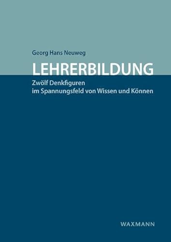Lehrerbildung: Zwölf Denkfiguren im Spannungsfeld von Wissen und Können von Waxmann Verlag GmbH