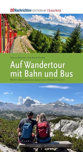 Wandertour mit Bahn und Bus: 40 Öffi-Wanderungen quer durch Oberösterreich von Trauner Verlag
