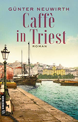 Caffè in Triest: Roman (Historische Romane im GMEINER-Verlag) (Inspector Bruno Zabini) von Gmeiner Verlag