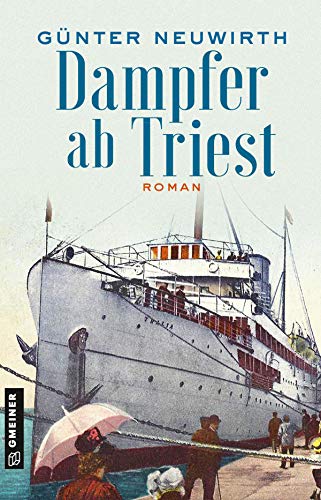 Dampfer ab Triest: Roman: Historischer Roman (Inspector Bruno Zabini) von Gmeiner Verlag