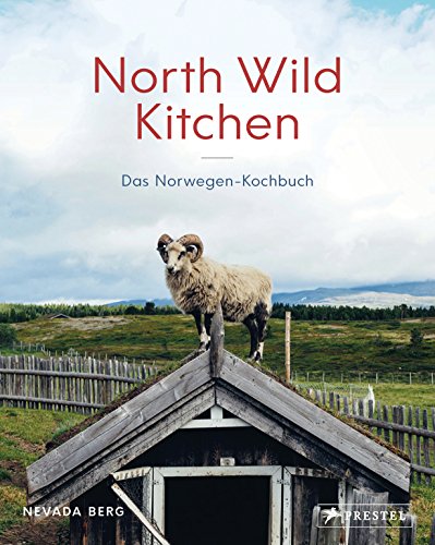 North Wild Kitchen: Das Norwegen-Kochbuch von Prestel