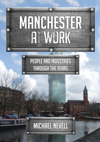 Manchester at Work: People and Industries Through the Years von Amberley Publishing