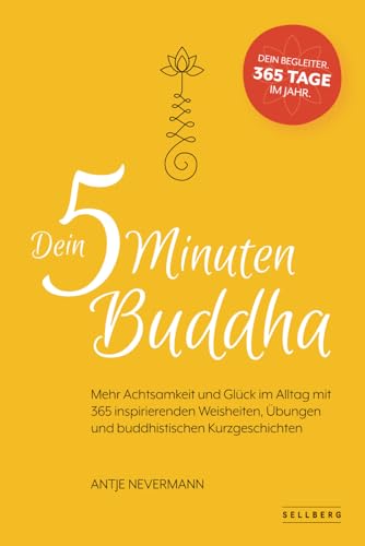 Dein 5-Minuten-Buddha: Mehr Achtsamkeit und Glück im Alltag mit 365 inspirierende Weisheiten, Übungen und buddhistischen Kurzgeschichten Dein 5-Minuten-Buddha: Mehr Achtsamkeit und Glück im Alltag mit 365 inspirierende Weisheiten, Übungen und buddhistischen Kurzgeschichten