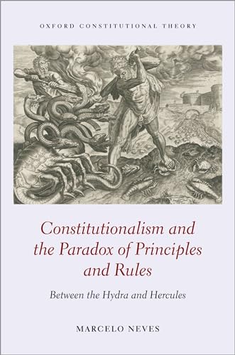 Constitutionalism and the Paradox of Principles and Rules: Between the Hydra and Hercules (Oxford Constitutional Theory) von Oxford University Press