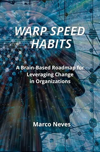 Warp Speed Habits: A Brain-Based Roadmap for Leveraging Change in Organizations