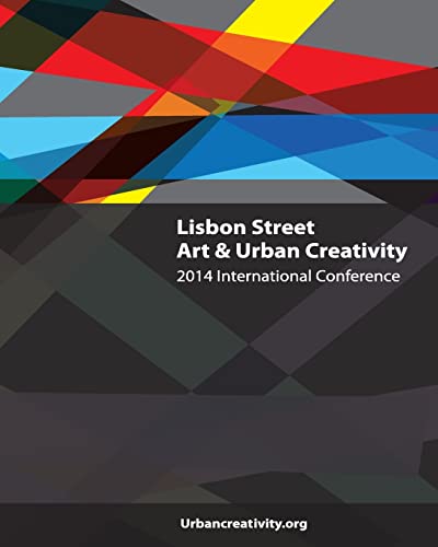 Lisbon Street Art & Urban Creativity: 2014 International Conference (Street Art & Urban Creativity, conference books, Band 1) von Pedro Soares Neves