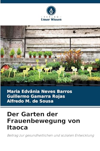 Der Garten der Frauenbewegung von Itaoca: Beitrag zur gesundheitlichen und sozialen Entwicklung von Verlag Unser Wissen
