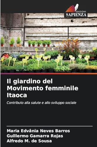Il giardino del Movimento femminile Itaoca: Contributo alla salute e allo sviluppo sociale von Edizioni Sapienza