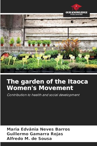 The garden of the Itaoca Women's Movement: Contribution to health and social development von Our Knowledge Publishing