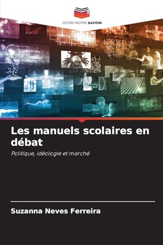 Les manuels scolaires en débat: Politique, idéologie et marché von Editions Notre Savoir