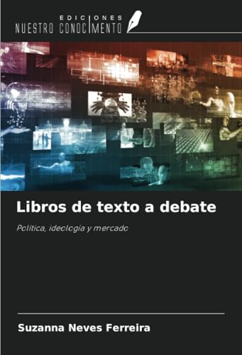 Libros de texto a debate: Política, ideología y mercado von Ediciones Nuestro Conocimiento