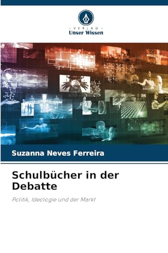 Schulbücher in der Debatte: Politik, Ideologie und der Markt von Verlag Unser Wissen