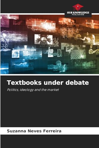 Textbooks under debate: Politics, ideology and the market von Our Knowledge Publishing
