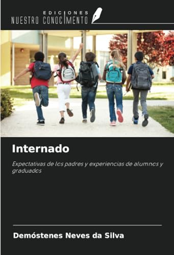 Internado: Expectativas de los padres y experiencias de alumnos y graduados von Ediciones Nuestro Conocimiento