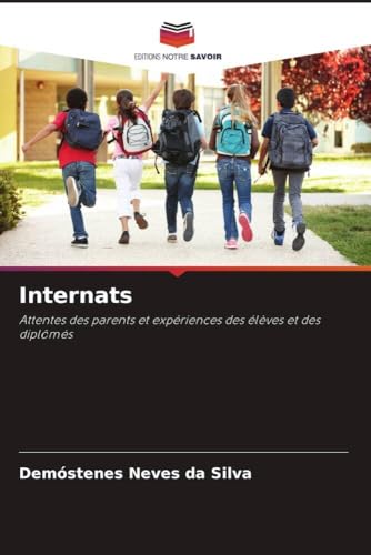 Internats: Attentes des parents et expériences des élèves et des diplômés von Editions Notre Savoir