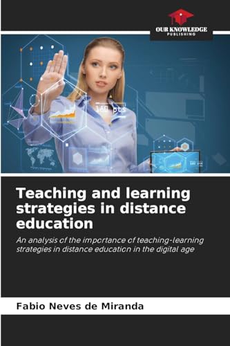 Teaching and learning strategies in distance education: An analysis of the importance of teaching-learning strategies in distance education in the digital age von Our Knowledge Publishing