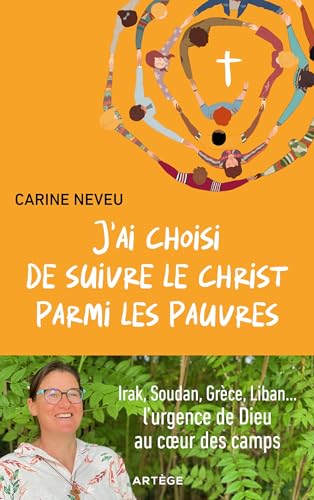 J'ai choisi de suivre le Christ parmi les pauvres: Irak, Soudan, Grèce, Liban...l'urgence de Dieu au coeur des camps
