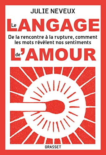 Le langage de l'amour: De la rencontre à la rupture, comment les mots révèlent nos sentiments
