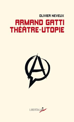 Armand Gatti, théâtre-utopie Armand Gatti, théâtre-utopie von LIBERTALIA