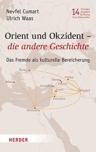 Orient und Okzident - die andere Geschichte. Das Fremde als kulturelle Bereicherung (Veröffentlichungen der Georges-Anawati-Stiftung - Schriftenreihe, Band 14) von Verlag Herder