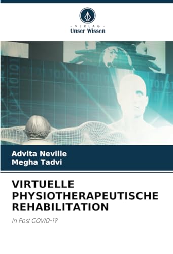 VIRTUELLE PHYSIOTHERAPEUTISCHE REHABILITATION: In Post COVID-19 von Verlag Unser Wissen