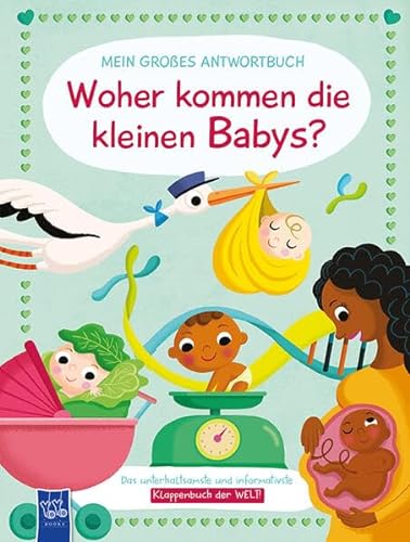 Mein großes Antwortbuch - Woher kommen die kleinen Babys? von YoYo Books
