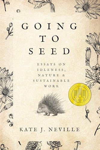 Going to Seed: Essays on Idleness, Nature & Sustainable Work (Sowell Emerging Writers Prize) von Texas A & M University Press
