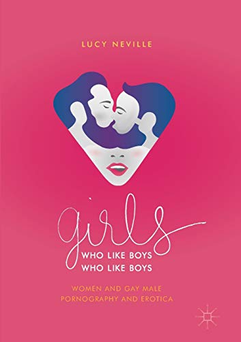 Girls Who Like Boys Who Like Boys: Women and Gay Male Pornography and Erotica von MACMILLAN