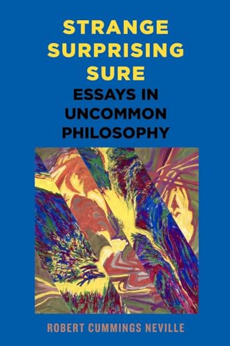 Strange, Surprising, Sure: Essays in Uncommon Philosophy Strange, Surprising, Sure: Essays in Uncommon Philosophy von SUNY Press