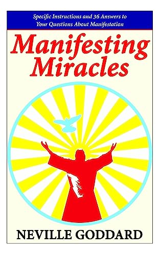 Manifesting Miracles: Specific Instructions and 36 Answers to Your Questions About Manifestation (Neville Explains the Bible) von Createspace Independent Publishing Platform