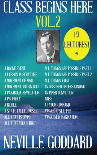 Neville Goddard: Class Begins Here Vol.2 (Nineteen Lectures in one!) von CreateSpace Independent Publishing Platform