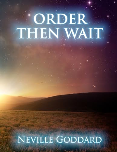 Order - Then Wait: Neville Goddard Lectures