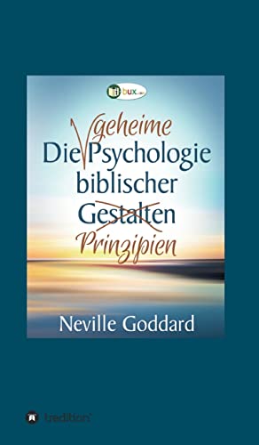 Die geheime Psychologie biblischer Prinzipien (Neville Goddard) von Tredition Gmbh
