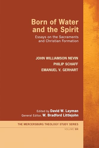 Born of Water and the Spirit: Essays on the Sacraments and Christian Formation (The Mercersburg Theology Study Series, Band 6) von Wipf & Stock Publishers
