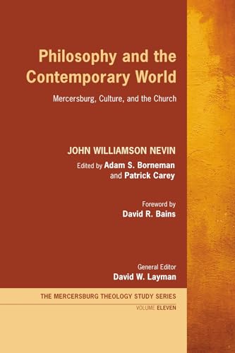 Philosophy and the Contemporary World: Mercersburg, Culture, and the Church (Mercersburg Theology Study Series, Band 11) von Wipf and Stock